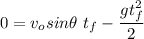 \displaystyle 0=v_osin\theta\ t_f-\frac{gt_f^2}{2}