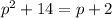 p^2+14=p+2