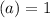 (a)=1