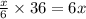 \frac{x}{6} \times 36= 6x