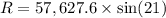 R=57,627.6\times \sin (21)