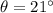 \theta =21^{\circ}