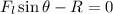 F_l\sin \theta -R=0