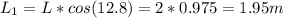 L_1 = L*cos(12.8) = 2*0.975 = 1.95 m