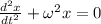 \frac{d^{2}x}{dt^{2}}+\omega^{2}x=0