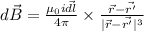 d\vec{B}=\frac{\mu_{0}i\vec{dl}}{4\pi}\times \frac{\vec{r}-\vec{r'}}{|\vec{r}-\vec{r'}|^3}