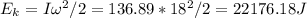 E_k = I\omega^2/2 = 136.89 * 18^2/2 = 22176.18 J