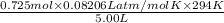 \frac{0.725 mol \times 0.08206 Latm/mol K \times 294 K}{5.00 L}