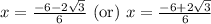 x=\frac{-6-2\sqrt{3}}{6}\text{ (or) }x=\frac{-6+2\sqrt{3}}{6}