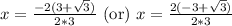 x=\frac{-2(3+\sqrt{3})}{2*3}\text{ (or) }x=\frac{2(-3+\sqrt{3})}{2*3}