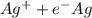 Ag^++e^-\rightarrrow Ag