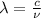 \lambda = \frac{c}{\nu}