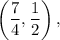 \left(\dfrac{7}{4},\dfrac{1}{2}\right),