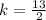 k=\frac{13}{2}