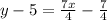 y-5=\frac{7x}{4}-\frac{7}{4}