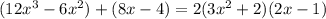 (12x^3-6x^2) + (8x- 4)=2(3x^2+2)(2x-1)