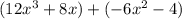 ( 12 x^3 + 8 x ) + ( - 6 x^2 - 4 )