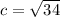 c= \sqrt{34}