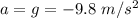 a=g=-9.8\ m/s^2