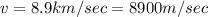 v=8.9km/sec=8900 m/sec