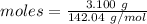 moles= \frac{3.100\ g}{142.04\ g/mol}