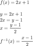 f(x) = 2x + 1\\\\&#10;y=2x+1\\&#10;2x=y-1\\&#10;x=\dfrac{y-1}{2}\\\\&#10;f^{-1}(x)=\dfrac{x-1}{2}