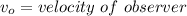 v_o=velocity\ of\ observer