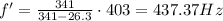 f'=\frac{341}{341-26.3}\cdot 403=437.37 Hz