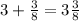 3+\frac{3}{8}=3\frac{3}{8}