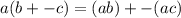 a(b+-c)=(ab)+-(ac)