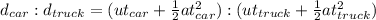 d_{car} : d_{truck} = (ut_{car} + \frac{1}{2}at_{car}^2) : (ut_{truck} + \frac{1}{2}at_{truck}^2)