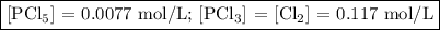 \boxed{\text{[PCl$_{5}$] = 0.0077 mol/L; [PCl$_{3}$] = [Cl$_{2}$] = 0.117 mol/L}}