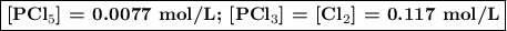 \boxed{\textbf{[PCl$_{5}$] = 0.0077 mol/L; [PCl$_{3}$] = [Cl$_{2}$] = 0.117 mol/L}}