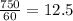 \frac{750}{60} =12.5