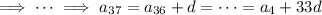 \implies\cdots\implies a_{37}=a_{36}+d=\cdots=a_4+33d