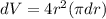 dV = 4r^2 (\pi dr)