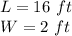 L=16\ ft\\W=2\ ft