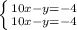 \left \{ {{10x-y=-4} \atop {10x-y=-4}} \right.