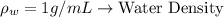 \rho_w =1 g/mL \rightarrow \text{Water Density}