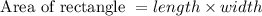 \text{ Area of rectangle } = length \times width