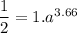 \dfrac{1}{2}= 1. a^{3.66}