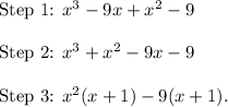 \textup{Step 1: }x^3-9x+x^2-9\\\\\textup{Step 2: }x^3+x^2-9x-9\\\\\textup{Step 3: }x^2(x+1)-9(x+1).