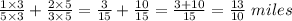 \frac{1\times3}{5\times3}+\frac{2\times5}{3\times5}= \frac{3}{15}+\frac{10}{15}= \frac{3+10}{15} =\frac{13}{10} \ miles