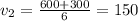 v_2= \frac{600+300}{6}=150