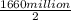 \frac{1660 million}{2}