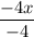 \dfrac{ - 4 x}{ -4}