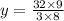 y = \frac{32 \times 9}{3 \times 8}