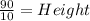 \frac{90}{10}=Height