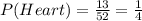 P(Heart) =\frac{13}{52}=\frac{1}{4}