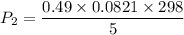 P_2=\dfrac{0.49\times 0.0821\times 298}{5}